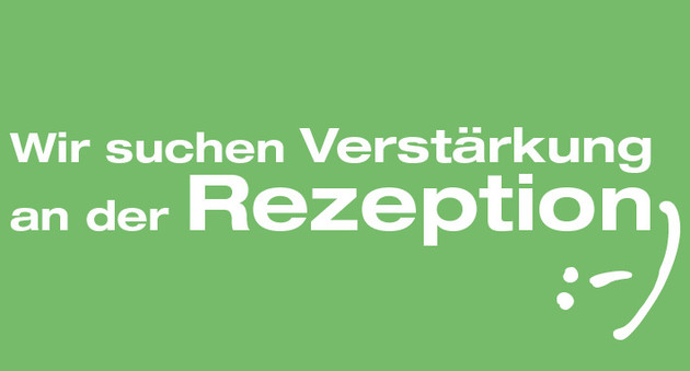 Wir suchen Verstärkung an der Rezeption – auch gerne als Quereinsteiger
